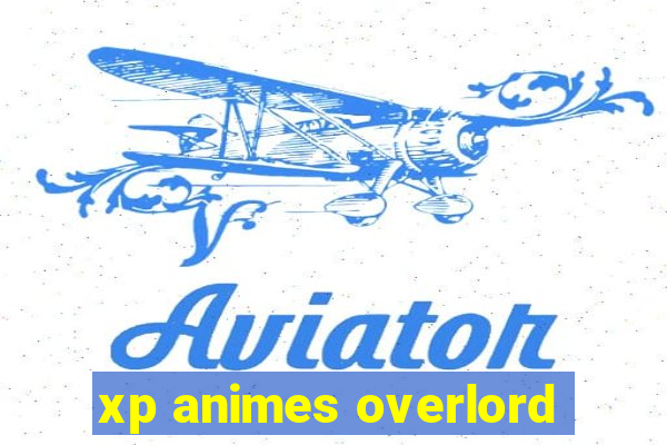 xp animes overlord